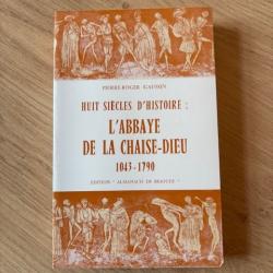 Huit siècles d'histoire L'Abbaye de La Chaise-Dieu - Pierre-Roger Gaussin
